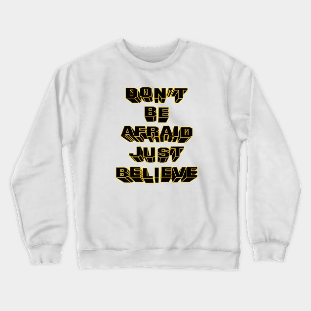 Don't be afraid just believe Crewneck Sweatshirt by Roqson